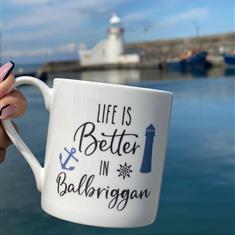 Life is better in balbriggan 